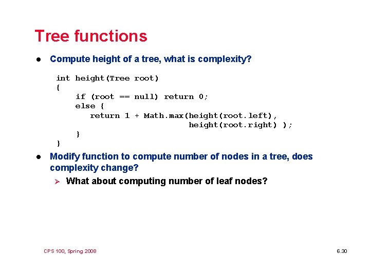 Tree functions l Compute height of a tree, what is complexity? int height(Tree root)