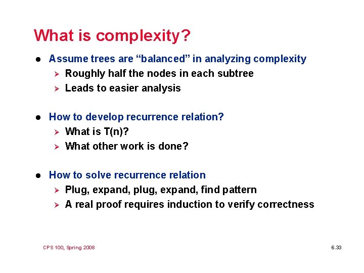 What is complexity? l Assume trees are “balanced” in analyzing complexity Ø Roughly half