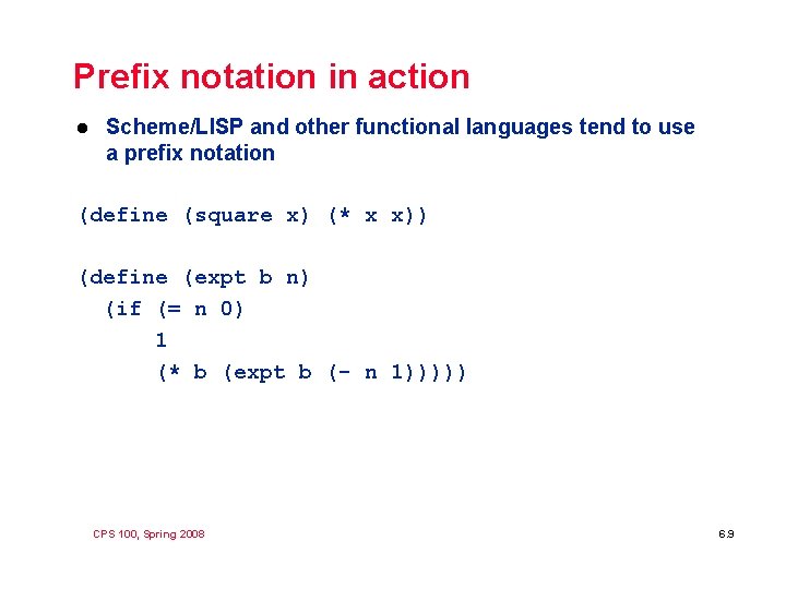 Prefix notation in action l Scheme/LISP and other functional languages tend to use a