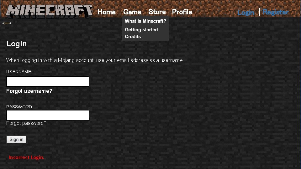 Home Game Store Profile Login When logging in with a Mojang account, use your