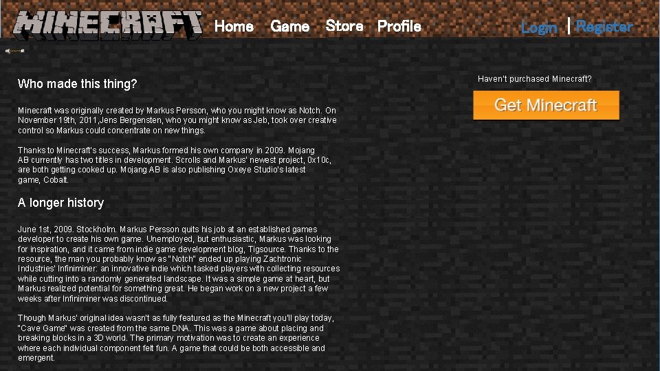 Home Game Store Profile Who made this thing? Minecraft was originally created by Markus