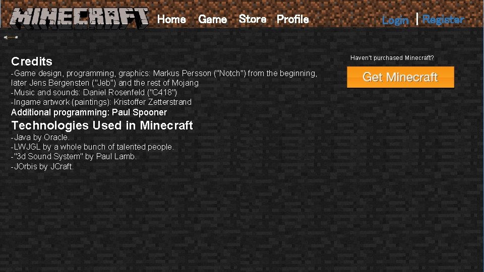 Home Game Store Profile Credits -Game design, programming, graphics: Markus Persson ("Notch") from the