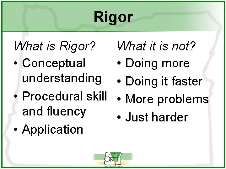 Rigor What is Rigor? • Conceptual understanding • Procedural skill and fluency • Application