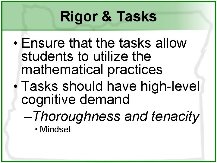 Rigor & Tasks • Ensure that the tasks allow students to utilize the mathematical Rigor & Tasks • Ensure that the tasks allow students to utilize the mathematical