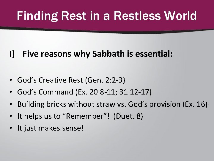 Finding Rest in a Restless World I) Five reasons why Sabbath is essential: •
