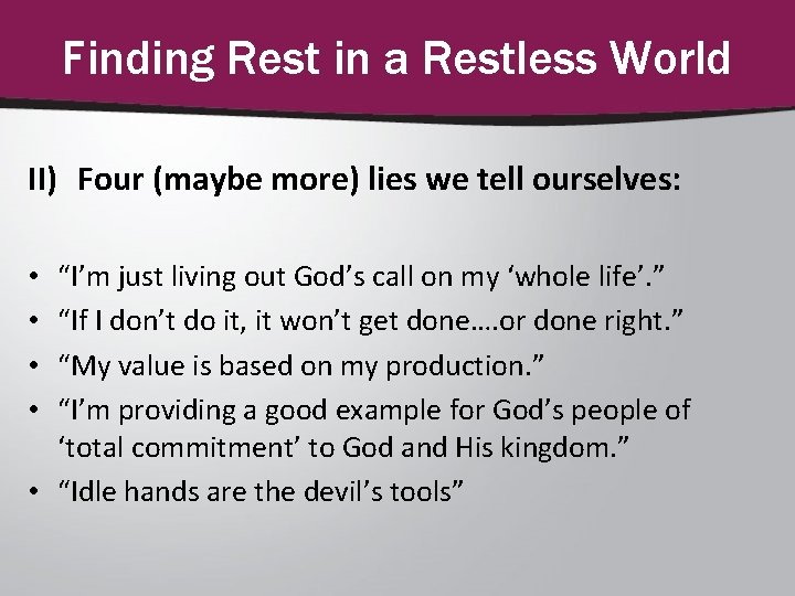 Finding Rest in a Restless World II) Four (maybe more) lies we tell ourselves: