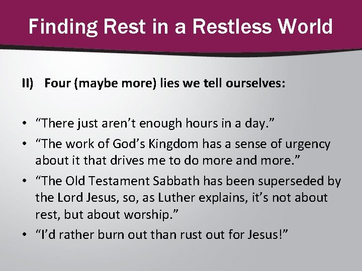 Finding Rest in a Restless World II) Four (maybe more) lies we tell ourselves: