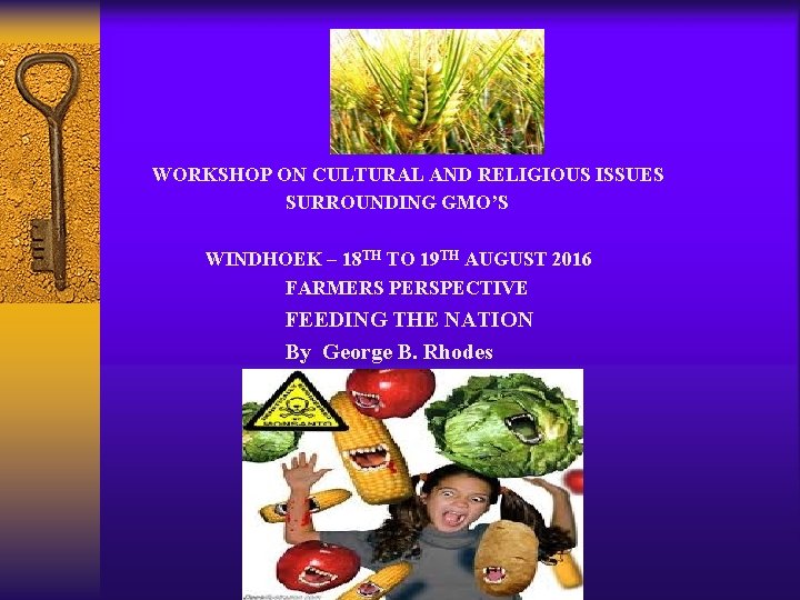 WORKSHOP ON CULTURAL AND RELIGIOUS ISSUES SURROUNDING GMO’S WINDHOEK – 18 TH TO 19