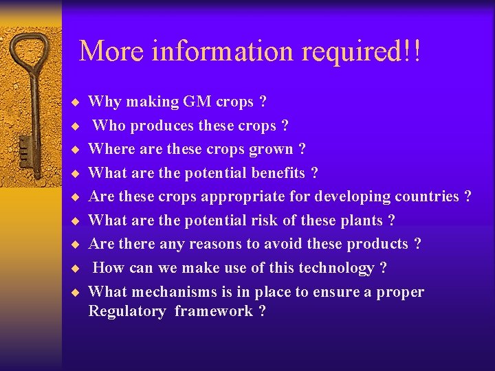 More information required!! ¨ Why making GM crops ? ¨ Who produces these crops