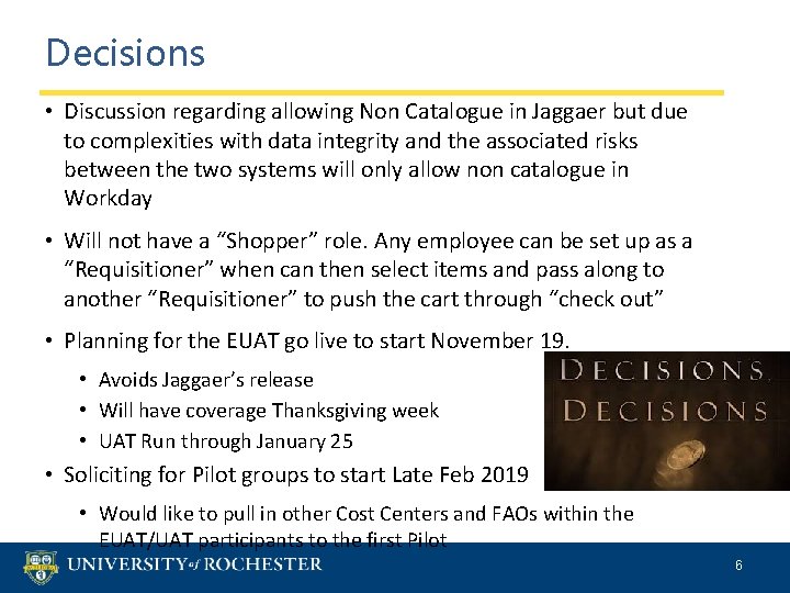 Decisions • Discussion regarding allowing Non Catalogue in Jaggaer but due to complexities with