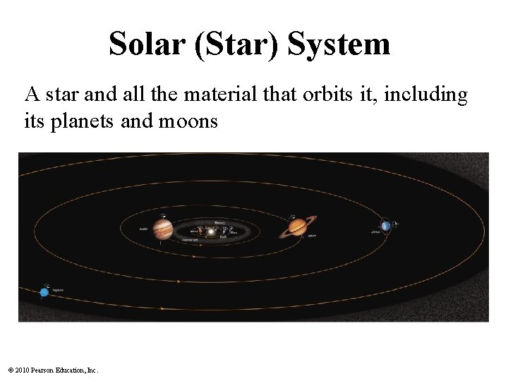 Solar (Star) System A star and all the material that orbits it, including its Solar (Star) System A star and all the material that orbits it, including its