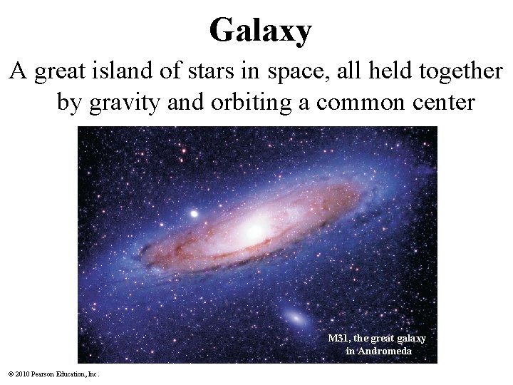 Galaxy A great island of stars in space, all held together by gravity and Galaxy A great island of stars in space, all held together by gravity and