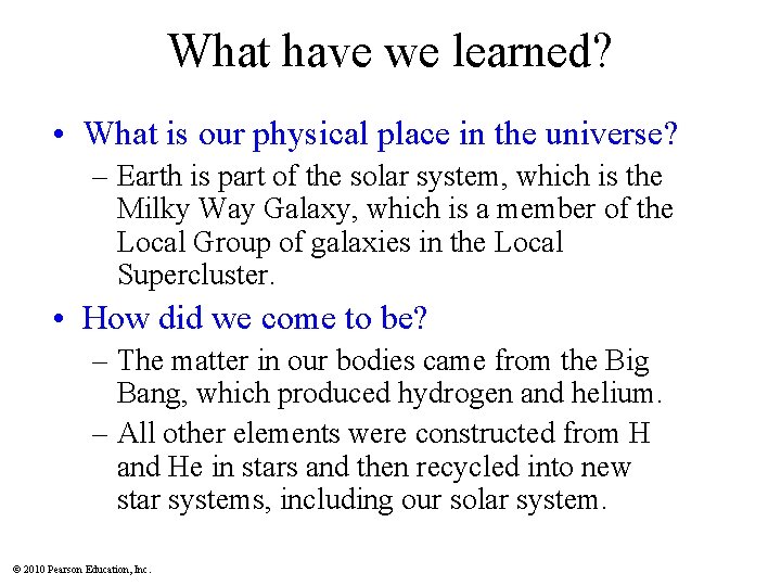 What have we learned? • What is our physical place in the universe? –