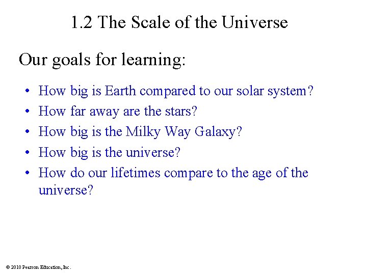 1. 2 The Scale of the Universe Our goals for learning: • • • 1. 2 The Scale of the Universe Our goals for learning: • • •