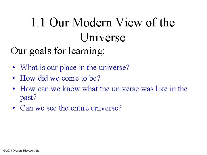 1. 1 Our Modern View of the Universe Our goals for learning: • What 1. 1 Our Modern View of the Universe Our goals for learning: • What