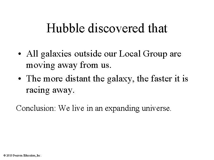 Hubble discovered that • All galaxies outside our Local Group are moving away from