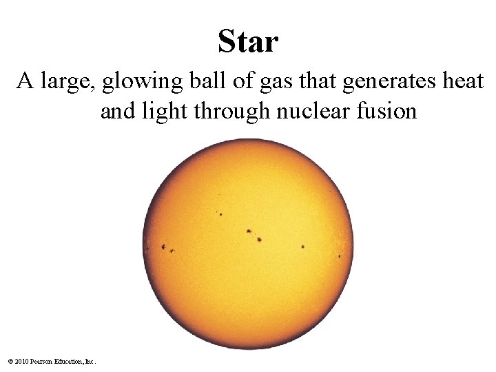 Star A large, glowing ball of gas that generates heat and light through nuclear