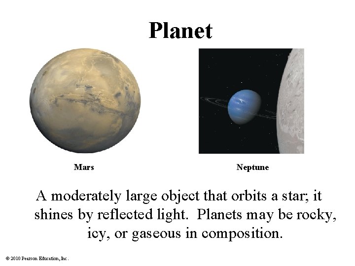 Planet Mars Neptune A moderately large object that orbits a star; it shines by