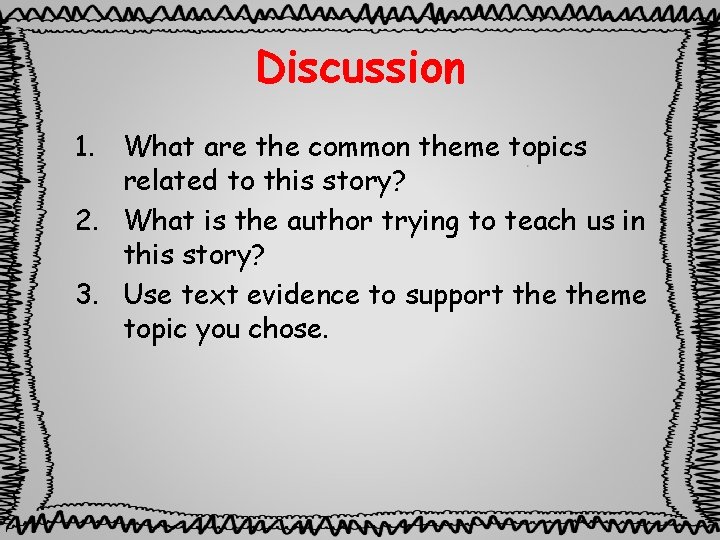 Discussion 1. What are the common theme topics related to this story? 2. What