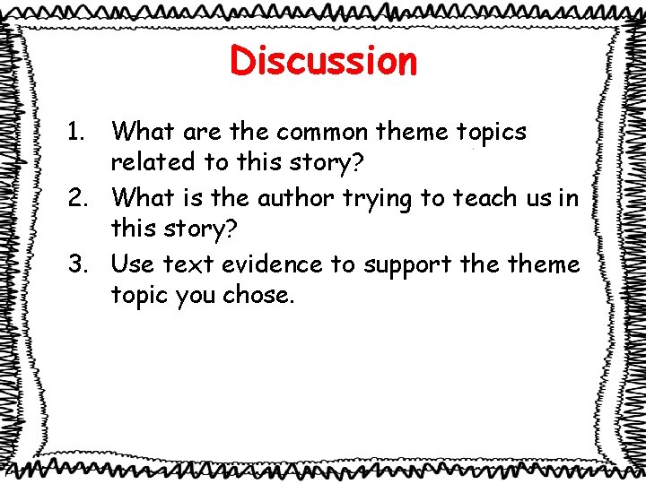 Discussion 1. What are the common theme topics related to this story? 2. What