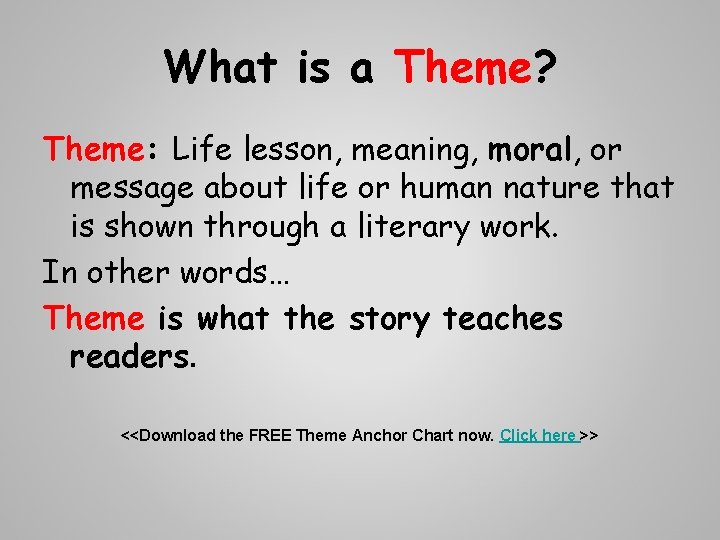 What is a Theme? Theme: Life lesson, meaning, moral, or message about life or