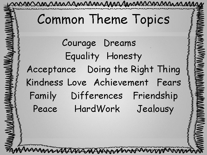 Common Theme Topics Courage Dreams Equality Honesty Acceptance Doing the Right Thing Kindness Love