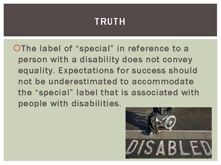 TRUTH The label of “special” in reference to a person with a disability does