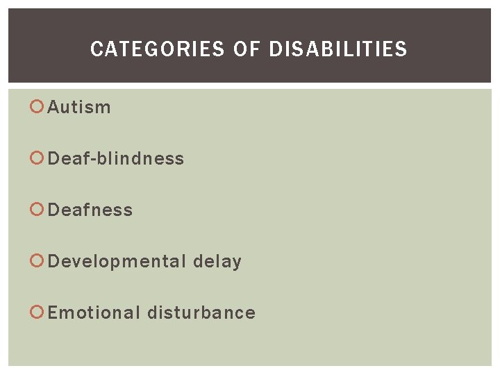 CATEGORIES OF DISABILITIES Autism Deaf-blindness Deafness Developmental delay Emotional disturbance 