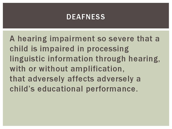 DEAFNESS A hearing impairment so severe that a child is impaired in processing linguistic