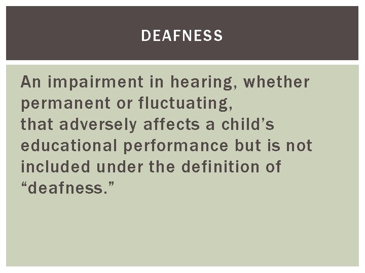 DEAFNESS An impairment in hearing, whether permanent or fluctuating, that adversely affects a child’s