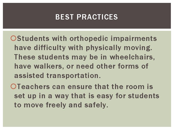 BEST PRACTICES Students with orthopedic impairments have difficulty with physically moving. These students may