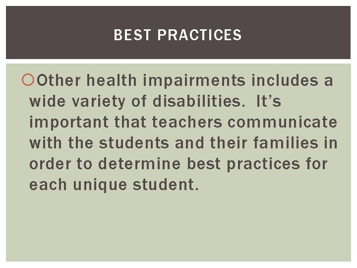 BEST PRACTICES Other health impairments includes a wide variety of disabilities. It’s important that