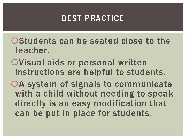 BEST PRACTICE Students can be seated close to the teacher. Visual aids or personal
