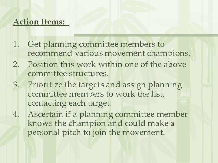 Action Items: 1. Get planning committee members to recommend various movement champions. 2. Position