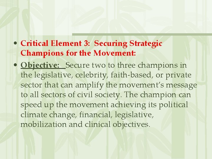  • Critical Element 3: Securing Strategic Champions for the Movement: • Objective: Secure