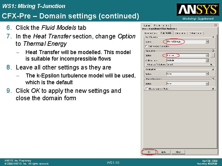 WS 1: Mixing T-Junction CFX-Pre – Domain settings (continued) Workshop Supplement 6. Click the