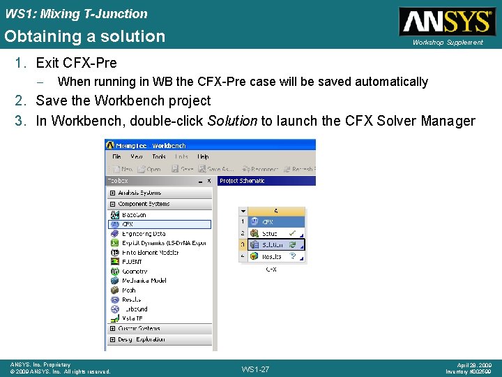 WS 1: Mixing T-Junction Obtaining a solution Workshop Supplement 1. Exit CFX-Pre – When