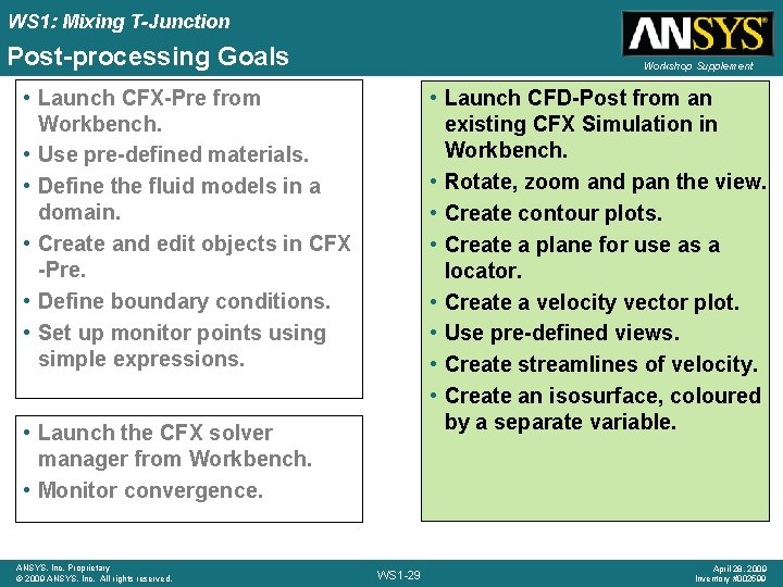 WS 1: Mixing T-Junction Post-processing Goals Workshop Supplement • Launch CFX-Pre from Workbench. •
