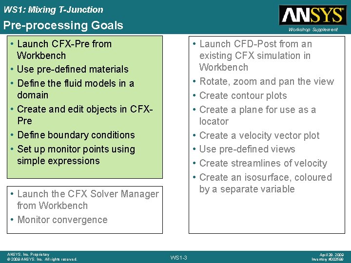 WS 1: Mixing T-Junction Pre-processing Goals Workshop Supplement • Launch CFX-Pre from Workbench •