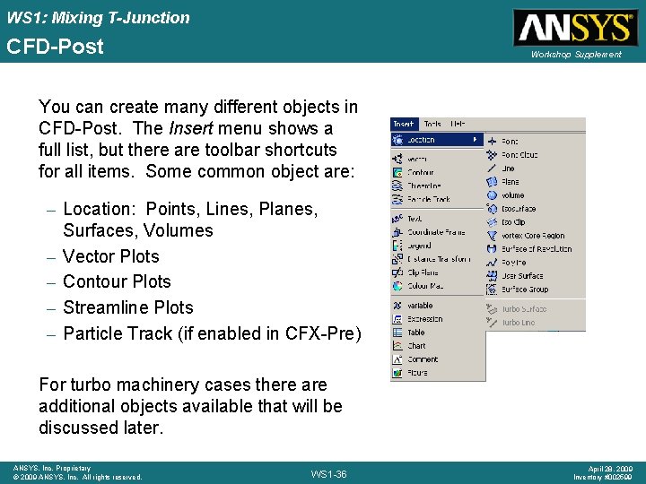 WS 1: Mixing T-Junction CFD-Post Workshop Supplement You can create many different objects in