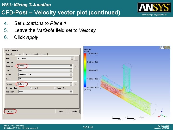 WS 1: Mixing T-Junction CFD-Post – Velocity vector plot (continued) 4. 5. 6. Workshop