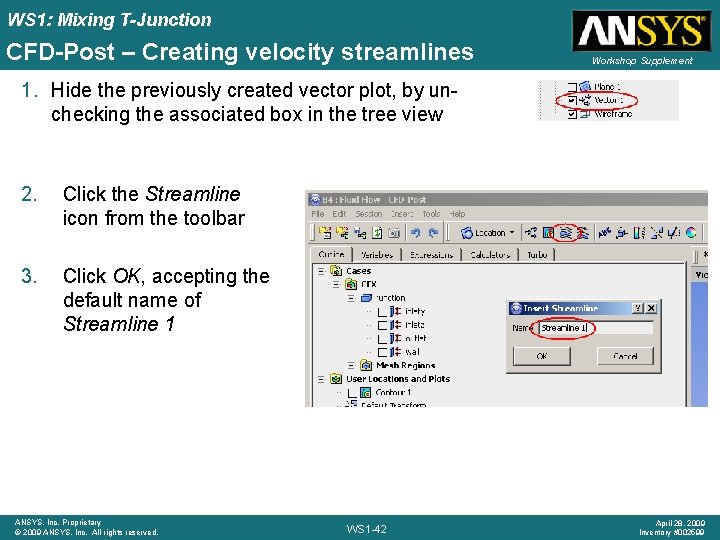 WS 1: Mixing T-Junction CFD-Post – Creating velocity streamlines Workshop Supplement 1. Hide the