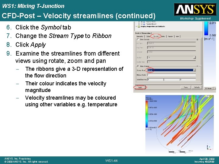 WS 1: Mixing T-Junction CFD-Post – Velocity streamlines (continued) 6. 7. 8. 9. Workshop