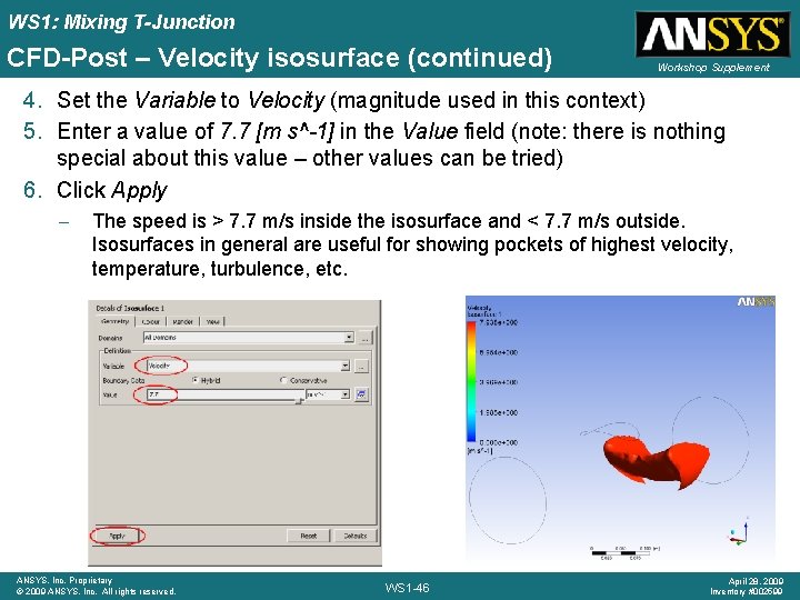 WS 1: Mixing T-Junction CFD-Post – Velocity isosurface (continued) Workshop Supplement 4. Set the