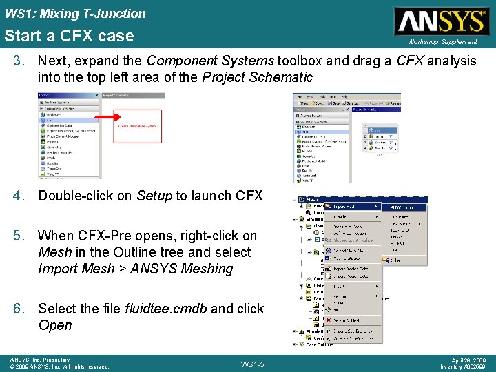 WS 1: Mixing T-Junction Start a CFX case Workshop Supplement 3. Next, expand the