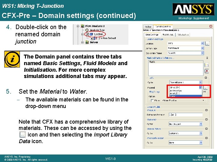 WS 1: Mixing T-Junction CFX-Pre – Domain settings (continued) Workshop Supplement 4. Double-click on