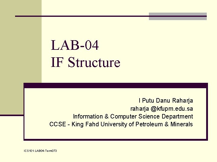LAB-04 IF Structure I Putu Danu Raharja raharja @kfupm. edu. sa Information & Computer