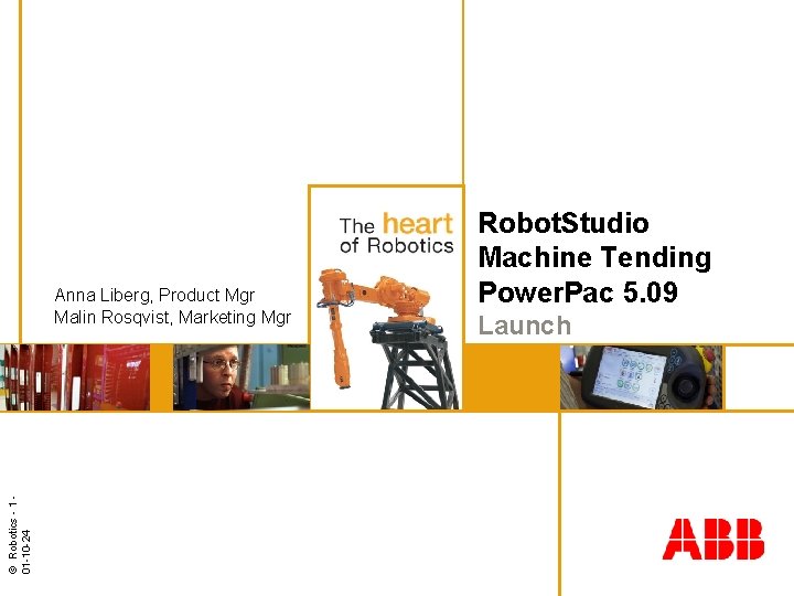 © Robotics - 1 01 -10 -24 Anna Liberg, Product Mgr Malin Rosqvist, Marketing