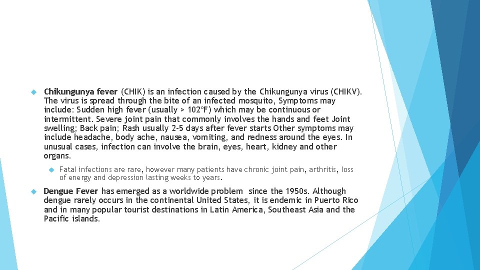  Chikungunya fever (CHIK) is an infection caused by the Chikungunya virus (CHIKV). The