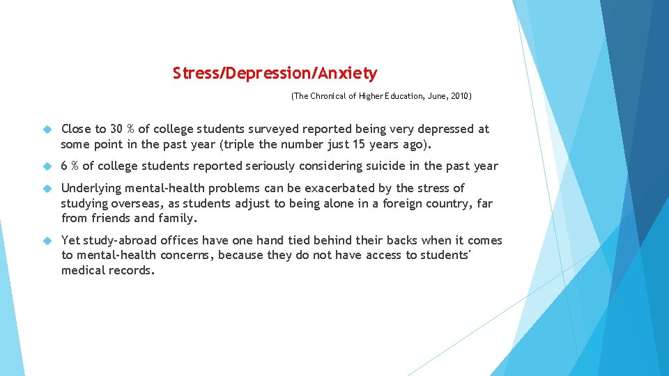 Stress/Depression/Anxiety (The Chronical of Higher Education, June, 2010) Close to 30 % of college